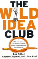 Wild Idea Club - Un système de collaboration pour résoudre les problèmes sur le lieu de travail, améliorer l'efficacité et augmenter votre chiffre d'affaires (Silber Lee (Lee Silber)) - Wild Idea Club - A Collaborative System to Solve Workplace Problems, Improve Efficiency, and Boost Your Bottom Line (Silber Lee (Lee Silber))