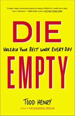 Mourir à vide : Donnez le meilleur de vous-même chaque jour - Die Empty: Unleash Your Best Work Every Day