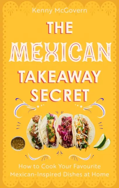 Le secret des plats à emporter mexicains - Comment cuisiner à la maison vos plats préférés d'inspiration mexicaine - Mexican Takeaway Secret - How to Cook Your Favourite Mexican-Inspired Dishes at Home