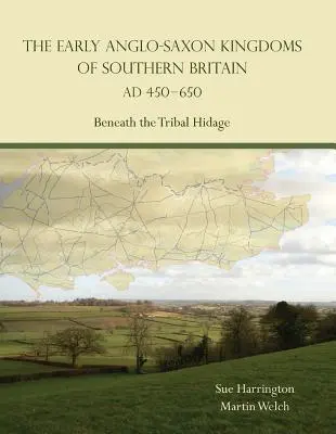 Les premiers royaumes anglo-saxons du sud de la Grande-Bretagne (450-650 ap. J.-C.) - Sous l'occultation tribale - Early Anglo-Saxon Kingdoms of Southern Britain AD 450-650 - Beneath the Tribal Hidage