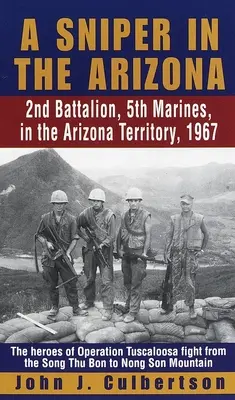 Un tireur d'élite dans l'Arizona : 2e Bataillon, 5e Marines, dans le territoire de l'Arizona, 1967 - A Sniper in the Arizona: 2nd Battalion, 5th Marines, in the Arizona Territory, 1967