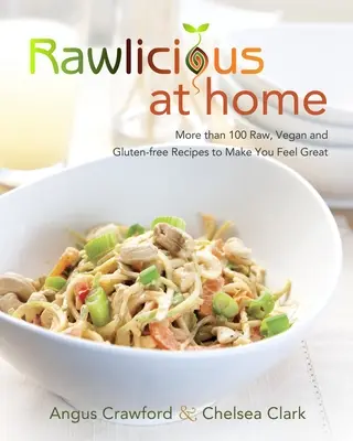 Rawlicious at Home : Plus de 100 recettes crues, végétaliennes et sans gluten pour se sentir bien : Un livre de cuisine - Rawlicious at Home: More Than 100 Raw, Vegan and Gluten-Free Recipes to Make You Feel Great: A Cookbook