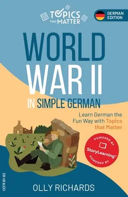 La Seconde Guerre mondiale en allemand simple : Apprenez l'allemand de façon amusante avec des sujets qui comptent - World War II in Simple German: Learn German the Fun Way with Topics that Matter