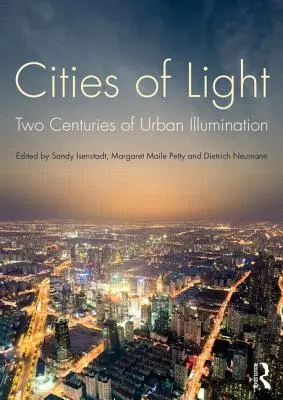 Villes de lumière : Deux siècles d'illumination urbaine - Cities of Light: Two Centuries of Urban Illumination