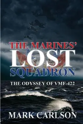 L'escadron perdu des Marines : L'odyssée du Vmf-422 - The Marines' Lost Squadron: The Odyssey of Vmf-422