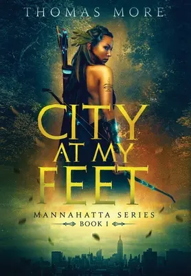 La ville à mes pieds : Série Mannahatta : Livre 1 - City At My Feet: Mannahatta Series: Book 1