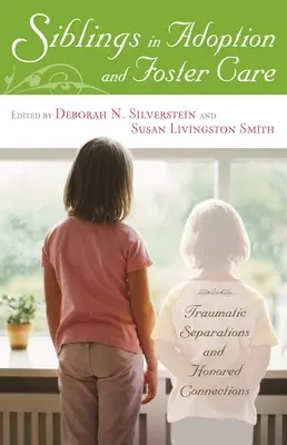 Les frères et sœurs dans l'adoption et le placement familial : Séparations traumatisantes et liens honorés - Siblings in Adoption and Foster Care: Traumatic Separations and Honored Connections