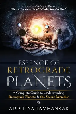 Essence des planètes rétrogrades - Un guide complet pour comprendre les planètes rétrogrades et les remèdes secrets - Essence of Retrograde Planets - A Complete Guide to Understanding Retrograde Planets & The Secret Remedies