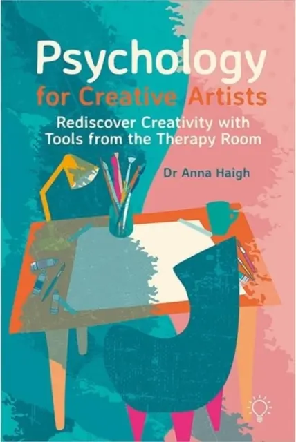 Psychologie pour les artistes créatifs - Redécouvrir la créativité avec des outils issus de la salle de thérapie - Psychology for Creative Artists - Rediscover Creativity with Tools from the Therapy Room