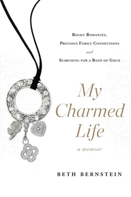 Ma vie charmante : Romances rocambolesques, liens familiaux précieux et recherche d'une bande d'or - My Charmed Life: Rocky Romances, Precious Family Connections and Searching for a Band of Gold