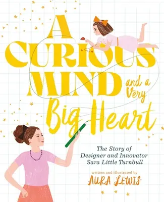 Un esprit curieux et un très grand cœur : L'histoire de la créatrice et innovatrice Sara Little Turnbull - A Curious Mind and a Very Big Heart: The Story of Designer and Innovator Sara Little Turnbull