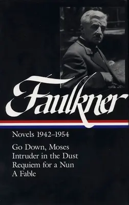 Romans de William Faulkner 1942-1954 (Loa #73) : Go Down, Moses / Intruder in the Dust / Requiem pour une nonne / A Fable - William Faulkner Novels 1942-1954 (Loa #73): Go Down, Moses / Intruder in the Dust / Requiem for a Nun / A Fable