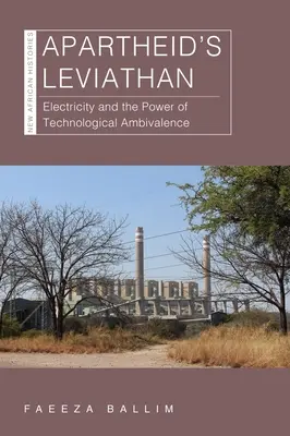 Le Léviathan de l'apartheid : L'électricité et le pouvoir de l'ambivalence technologique - Apartheid's Leviathan: Electricity and the Power of Technological Ambivalence