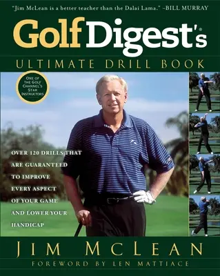 Le livre d'exercices ultime de Golf Digest : Plus de 120 exercices garantis pour améliorer tous les aspects de votre jeu et réduire votre handicap. - Golf Digest's Ultimate Drill Book: Over 120 Drills That Are Guaranteed to Improve Every Aspect of Your Game and Lower Your Handicap