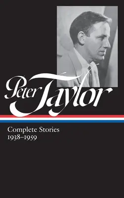 Peter Taylor : Histoires complètes 1938-1959 (Loa #298) - Peter Taylor: Complete Stories 1938-1959 (Loa #298)