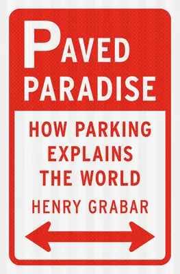 Le paradis pavé : Comment le stationnement explique le monde - Paved Paradise: How Parking Explains the World