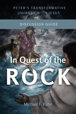 En quête du rocher - Guide de discussion : Le voyage transformateur de Pierre avec Jésus - In Quest of the Rock - Discussion Guide: Peter's Transformative Journey With Jesus