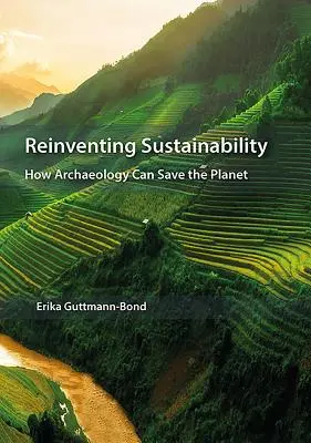 Réinventer la durabilité : comment l'archéologie peut sauver la planète - Reinventing Sustainability: How Archaeology Can Save the Planet