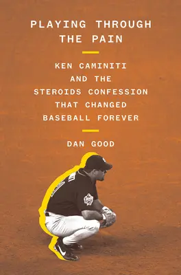 Jouer dans la douleur : Ken Caminiti et les aveux sur les stéroïdes qui ont changé le baseball pour toujours - Playing Through the Pain: Ken Caminiti and the Steroids Confession That Changed Baseball Forever