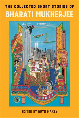La collection de nouvelles de Bharati Mukherjee - The Collected Short Stories of Bharati Mukherjee