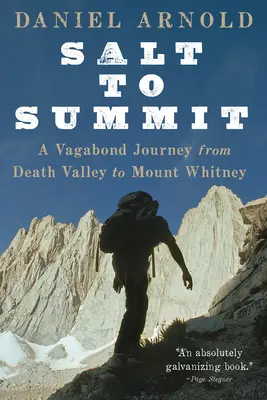 Du sel au sommet : Un voyage vagabond de la Vallée de la Mort au Mont Whitney - Salt to Summit: A Vagabond Journey from Death Valley to Mount Whitney
