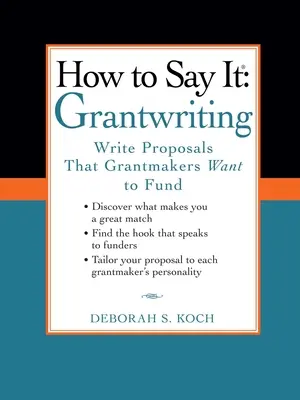 Comment le dire : Grantwriting : Rédiger des propositions que les organismes subventionnaires voudront financer - How to Say It: Grantwriting: Write Proposals That Grantmakers Want to Fund
