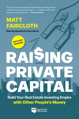 Raising Private Capital : Construisez votre empire d'investissement immobilier avec l'argent des autres - Raising Private Capital: Build Your Real Estate Investing Empire with Other People's Money