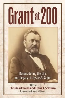 Grant à 200 ans : reconsidérer la vie et l'héritage d'Ulysses S. Grant - Grant at 200: Reconsidering the Life and Legacy of Ulysses S. Grant