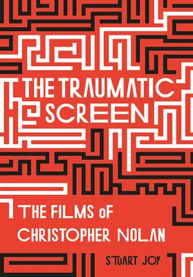 L'écran traumatique : Les films de Christopher Nolan - The Traumatic Screen: The Films of Christopher Nolan