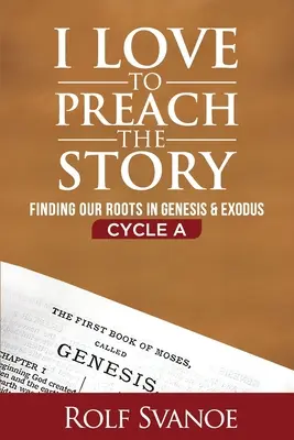 J'aime prêcher l'histoire, cycle A : Trouver nos racines dans la Genèse et l'Exode - I Love to Preach the Story, Cycle A: Finding Our Roots in Genesis and Exodus