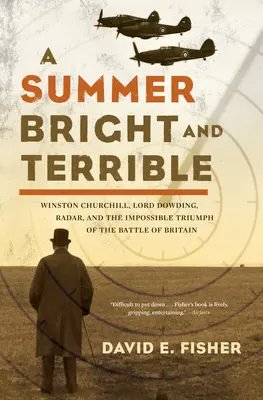 Un été brillant et terrible : Winston Churchill, Lord Dowding, le radar et l'impossible triomphe de la bataille d'Angleterre - A Summer Bright and Terrible: Winston Churchill, Lord Dowding, Radar, and the Impossible Triumph of the Battle of Britain