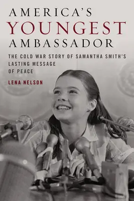 La plus jeune ambassadrice de l'Amérique : L'histoire de la guerre froide et du dernier message de paix de Samantha Smith - America's Youngest Ambassador: The Cold War Story of Samantha Smith's Lasting Message of Peace