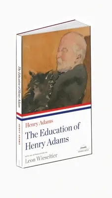 L'éducation de Henry Adams : Un classique de la Bibliothèque d'Amérique - The Education of Henry Adams: A Library of America Paperback Classic