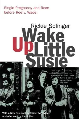 Wake Up Little Susie : Grossesse unique et race avant Roe V. Wade - Wake Up Little Susie: Single Pregnancy and Race Before Roe V. Wade