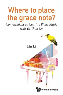 Où placer la note de grâce ? Conversations sur la musique classique pour piano avec Yu Chun Yee - Where to Place the Grace Note?: Conversations on Classical Piano Music with Yu Chun Yee