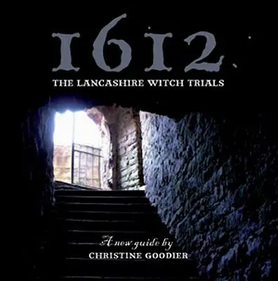 1612 : Le procès des sorcières du Lancashire : Un nouveau guide - 1612: The Lancashire Witch Trials: A New Guide