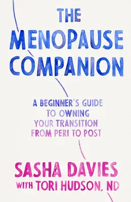 Le compagnon de la ménopause : Un guide du débutant pour s'approprier sa transition, de la période péri- à la période post-ménopausique - The Menopause Companion: A Beginner's Guide to Owning Your Transition, from Peri to Post