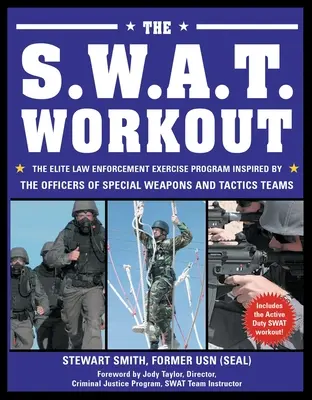 The S.W.A.T. Workout : Le programme d'exercices d'élite des forces de l'ordre inspiré par les officiers des équipes spéciales d'armes et de tactiques - The S.W.A.T. Workout: The Elite Law Enforcement Exercise Program Inspired by the Officers of Special Weapons and Tactics Teams