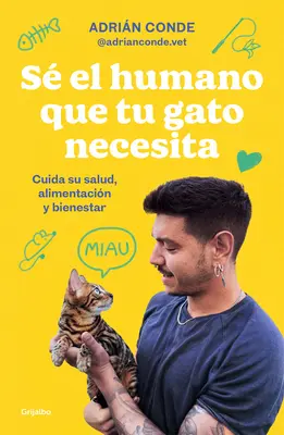 S El Humano Que Tu Gato Necesita. Cuida Su Salud, Alimentacin Y Bienestar / Soyez l'humain dont votre chat a besoin. Prenez soin de sa santé, de son alimentation et de son bien-être. - S El Humano Que Tu Gato Necesita. Cuida Su Salud, Alimentacin Y Bienestar / Be the Human Your Cat Needs. Take Care of Its Health, Nutrition, and Wel