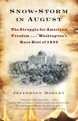 Tempête de neige en août : La lutte pour la liberté américaine et l'émeute raciale de Washington en 1835 - Snow-Storm in August: The Struggle for American Freedom and Washington's Race Riot of 1835