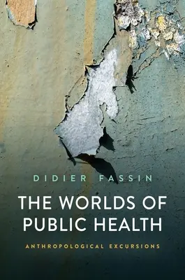 Les mondes de la santé publique : Excursions anthropologiques - The Worlds of Public Health: Anthropological Excursions