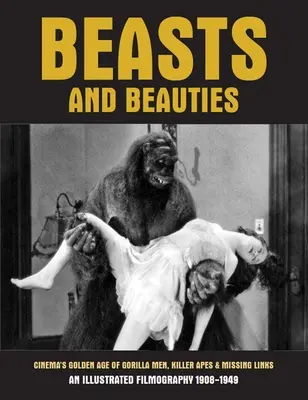 Bêtes et beautés : L'âge d'or cinématographique des hommes-gorilles, des singes tueurs et des chaînons manquants - Beasts and Beauties: Cinema's Golden Age of Gorilla Men, Killer Apes & Missing Links