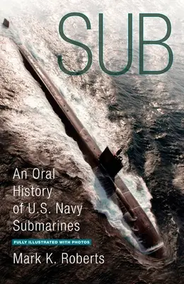 Sub - Une histoire orale des sous-marins de la marine américaine - Sub - An Oral History of US Navy Submarines