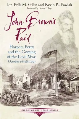 Le raid de John Brown : Harpers Ferry et l'avènement de la guerre civile, 16-18 octobre 1859 - John Brown's Raid: Harpers Ferry and the Coming of the Civil War, October 16-18, 1859