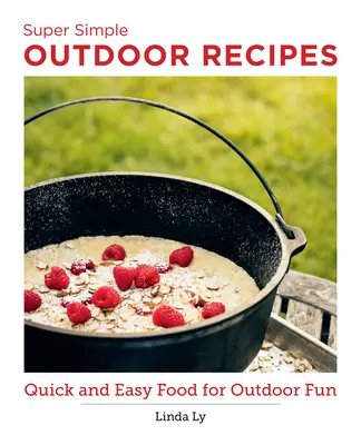 Super Simple Outdoor Cookbook : Des aliments rapides et faciles à préparer pour s'amuser en plein air - Super Simple Outdoor Cookbook: Quick and Easy Food for Outdoor Fun