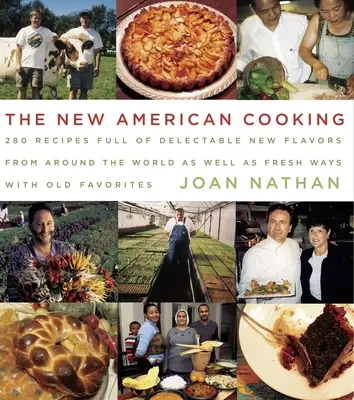 The New American Cooking : 280 Recipes Full of Delectable New Flavors from Around the World as well as Fresh Ways with Old Favorites : Un livre de cuisine - The New American Cooking: 280 Recipes Full of Delectable New Flavors from Around the World as Well as Fresh Ways with Old Favorites: A Cookbook