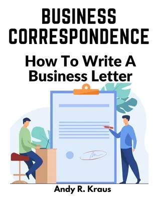 Correspondance commerciale : Comment écrire une lettre d'affaires - Business Correspondence: How To Write A Business Letter