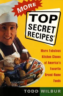 Plus de recettes top secrètes : D'autres fabuleux clones de cuisine des aliments de marque préférés des Américains - More Top Secret Recipes: More Fabulous Kitchen Clones of America's Favorite Brand-Name Foods