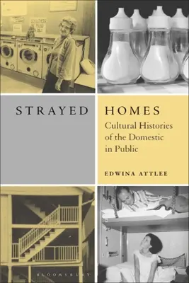 Strayed Homes : Histoires culturelles de la vie domestique en public - Strayed Homes: Cultural Histories of the Domestic in Public