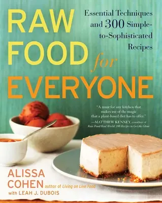 L'alimentation crue pour tous : Techniques essentielles et 300 recettes simples et sophistiquées - Raw Food for Everyone: Essential Techniques and 300 Simple-To-Sophisticated Recipes